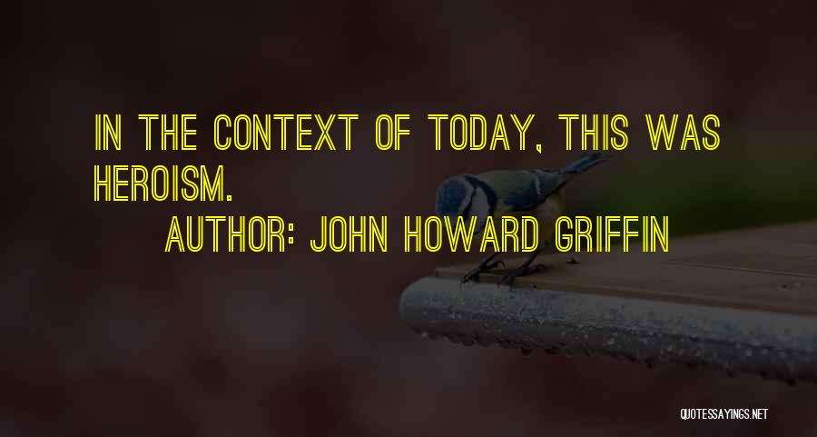 Context Quotes By John Howard Griffin