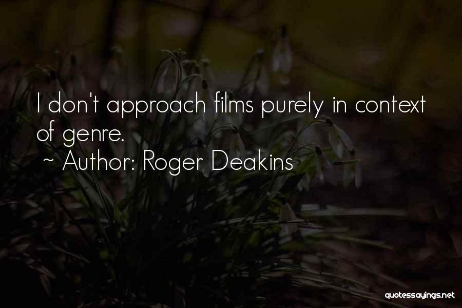 Context Quotes By Roger Deakins