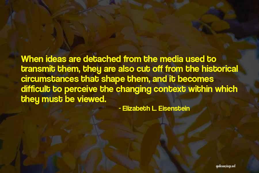 Contextualization Quotes By Elizabeth L. Eisenstein