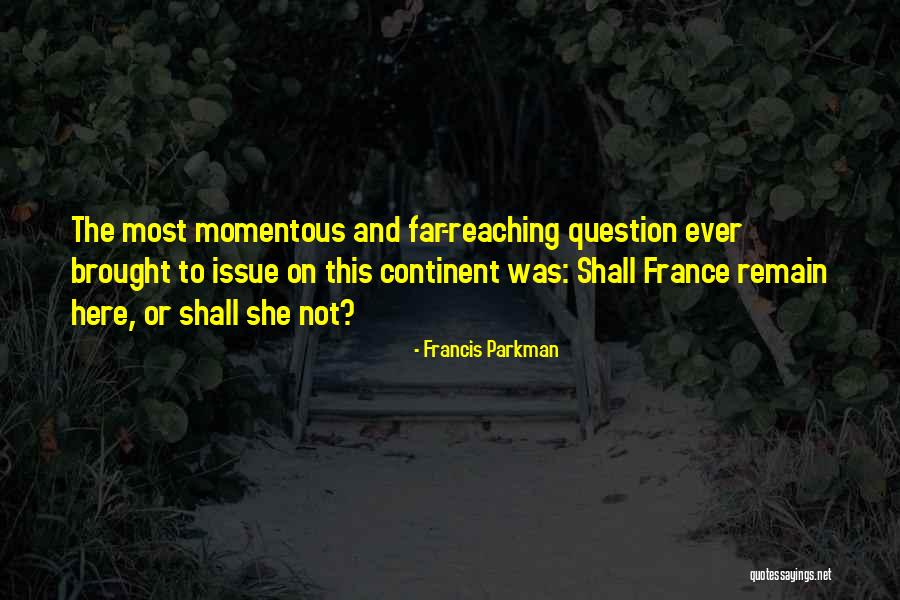Continent Quotes By Francis Parkman Continent Quotes By Francis Parkman