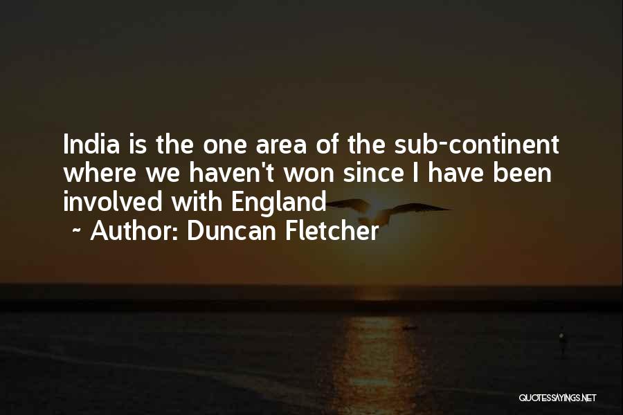 Continents Quotes By Duncan Fletcher