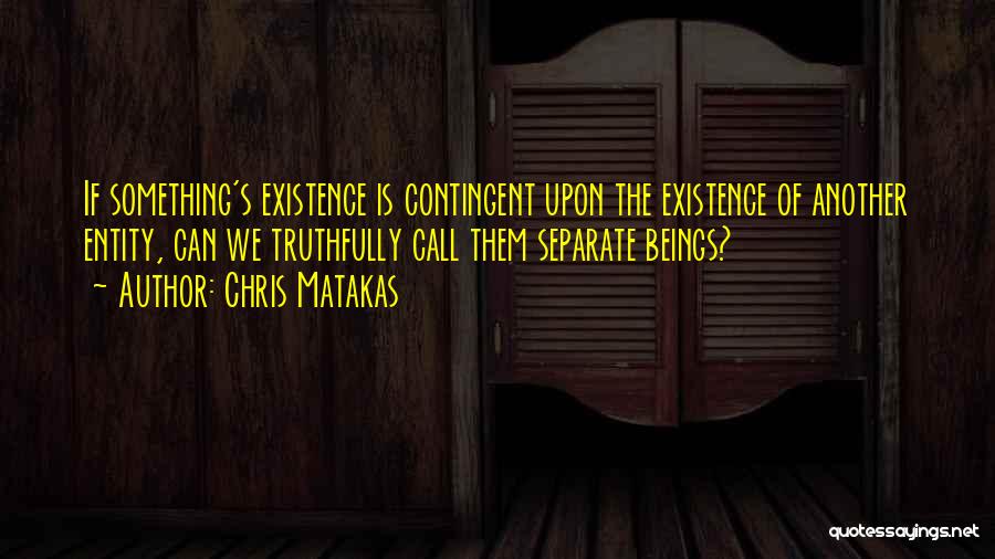 Contingent Quotes By Chris Matakas