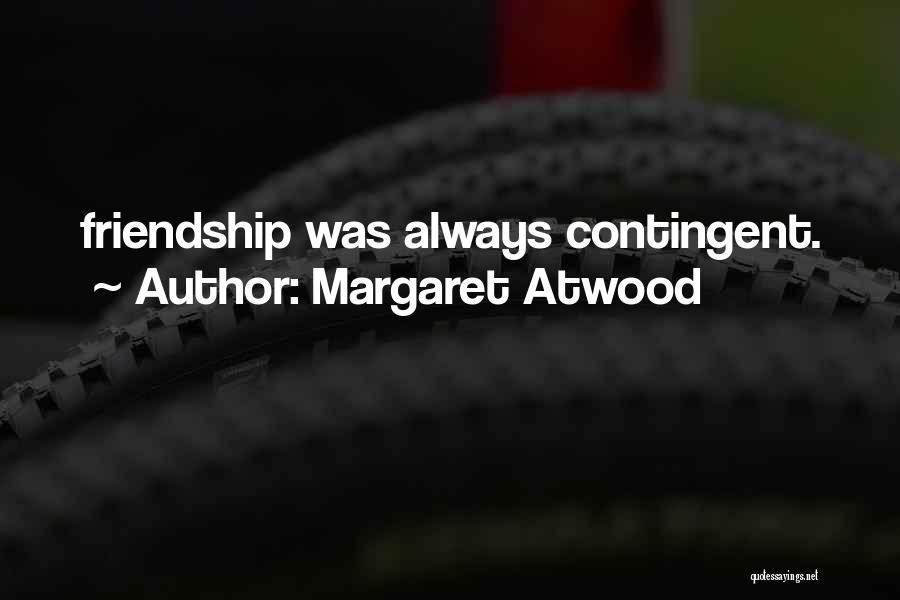 Contingent Quotes By Margaret Atwood