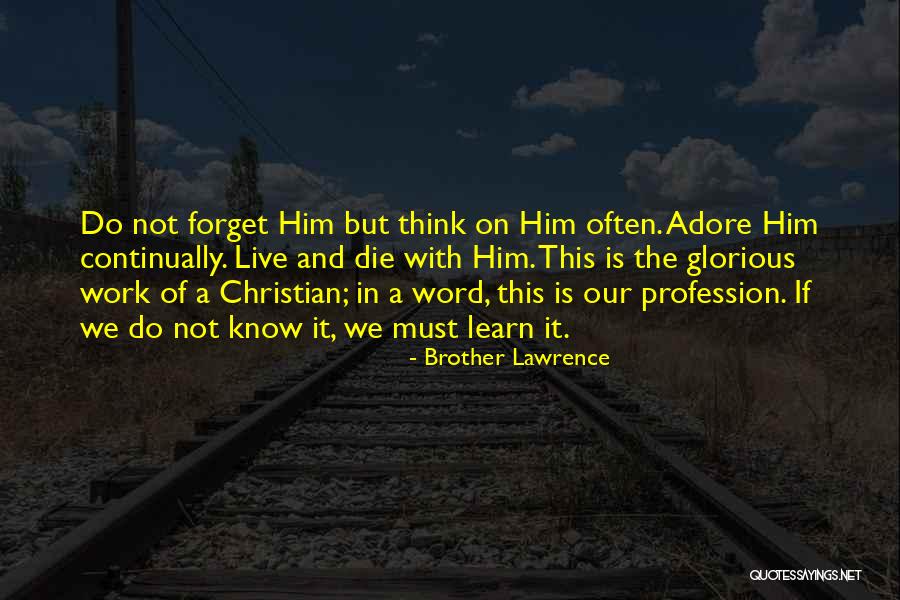 Continually Learn Quotes By Brother Lawrence Continually Learn Quotes By Brother Lawrence