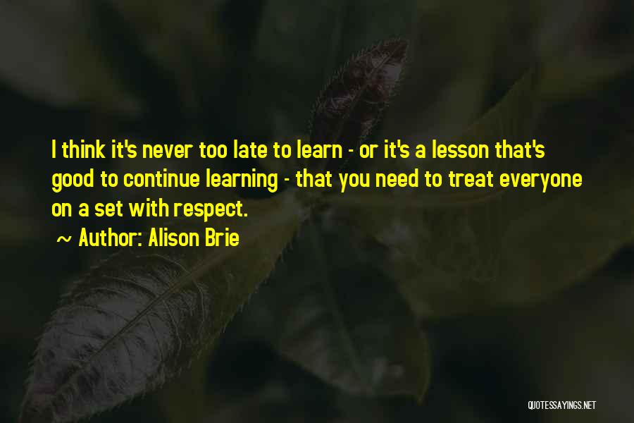 Continue Learning Quotes By Alison Brie