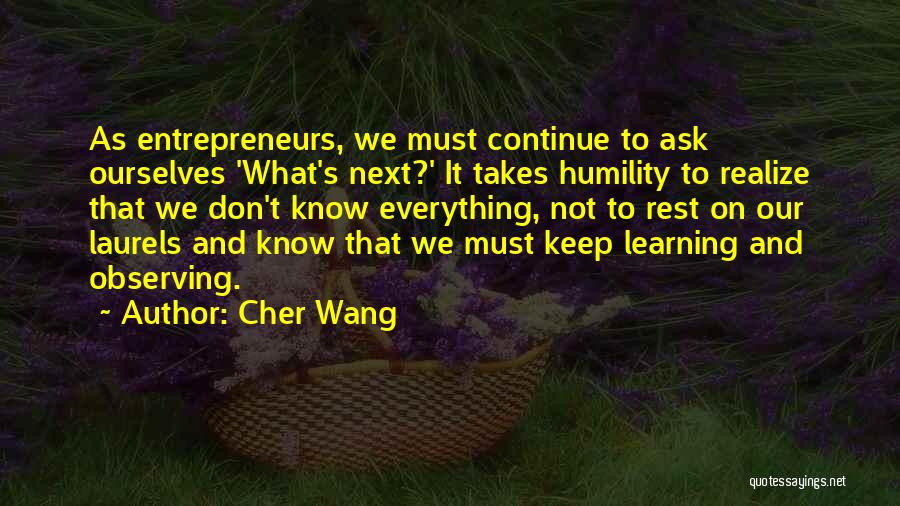 Continue Learning Quotes By Cher Wang