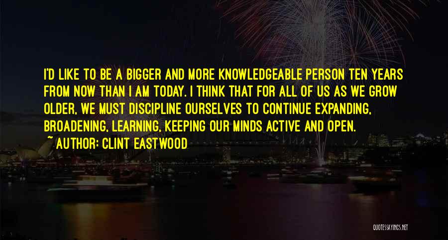 Continue Learning Quotes By Clint Eastwood