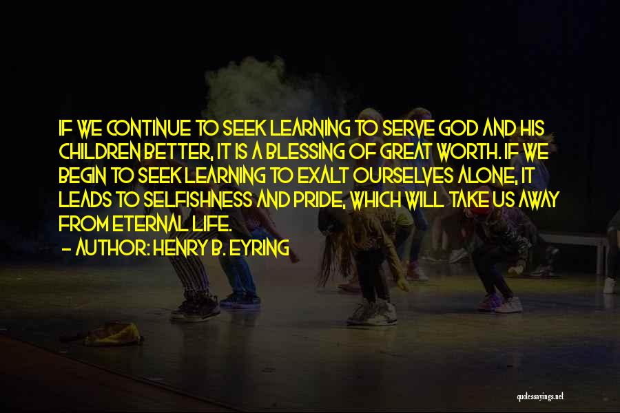 Continue Learning Quotes By Henry B. Eyring