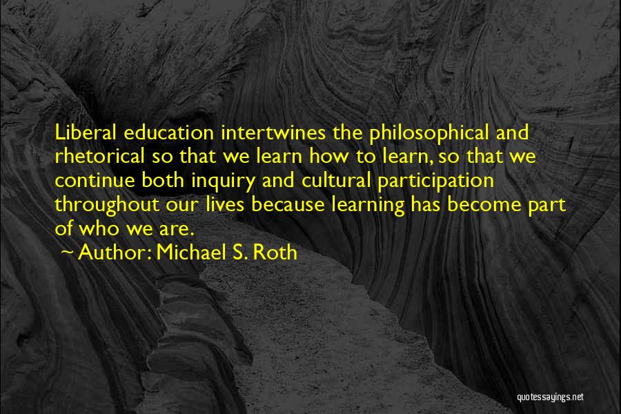 Continue Learning Quotes By Michael S. Roth