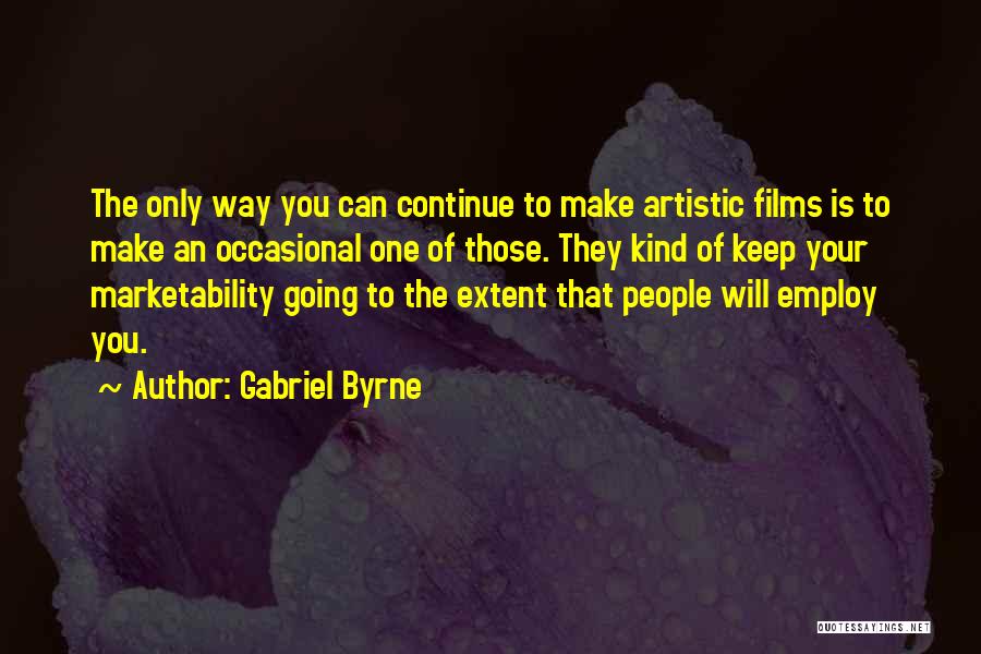 Continue Quotes By Gabriel Byrne