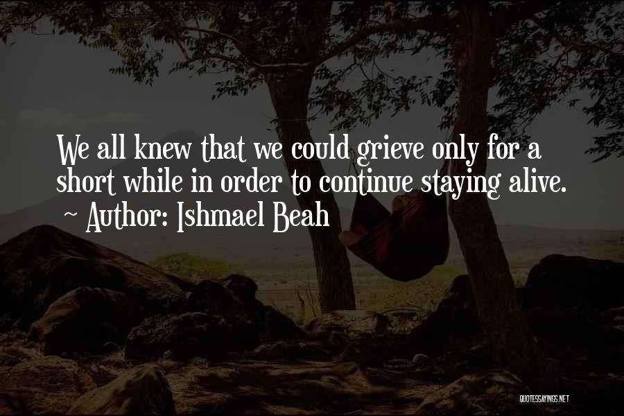 Continue Quotes By Ishmael Beah