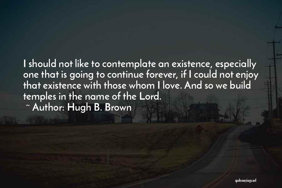 Continue To Build Quotes By Hugh B. Brown