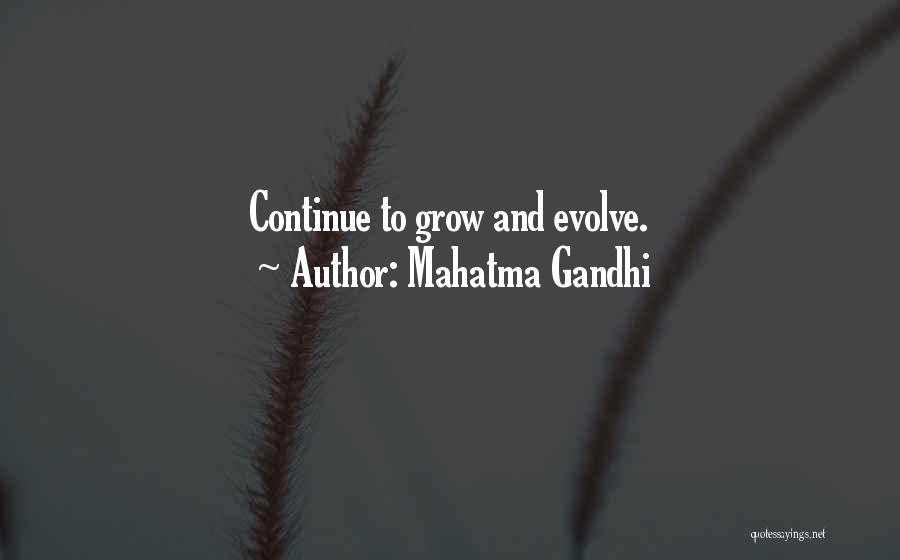 Continue To Grow Quotes By Mahatma Gandhi