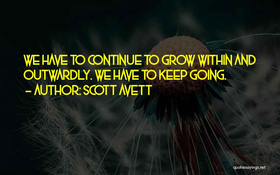 Continue To Grow Quotes By Scott Avett