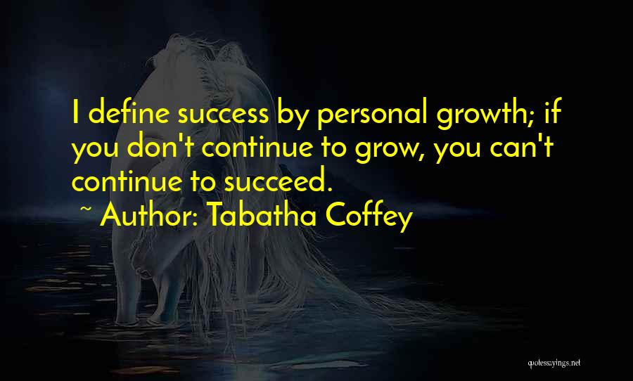 Continue To Grow Quotes By Tabatha Coffey