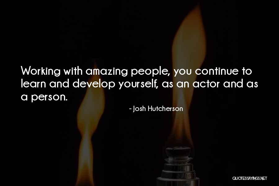 Continue To Learn Quotes By Josh Hutcherson Continue To Learn Quotes By Josh Hutcherson