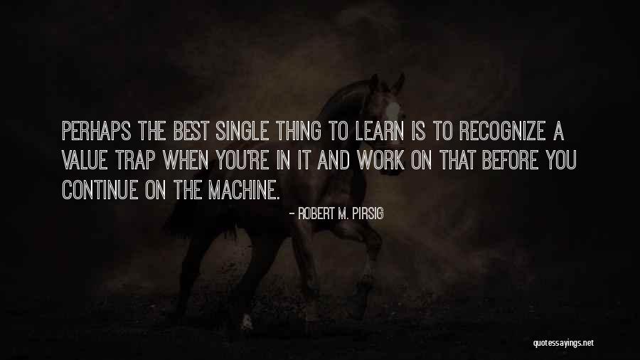 Continue To Learn Quotes By Robert M. Pirsig Continue To Learn Quotes By Robert M. Pirsig