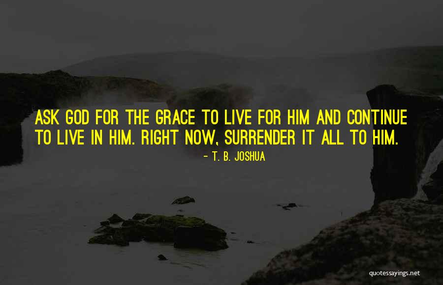 Continue To Live Quotes By T. B. Joshua Continue To Live Quotes By T. B. Joshua