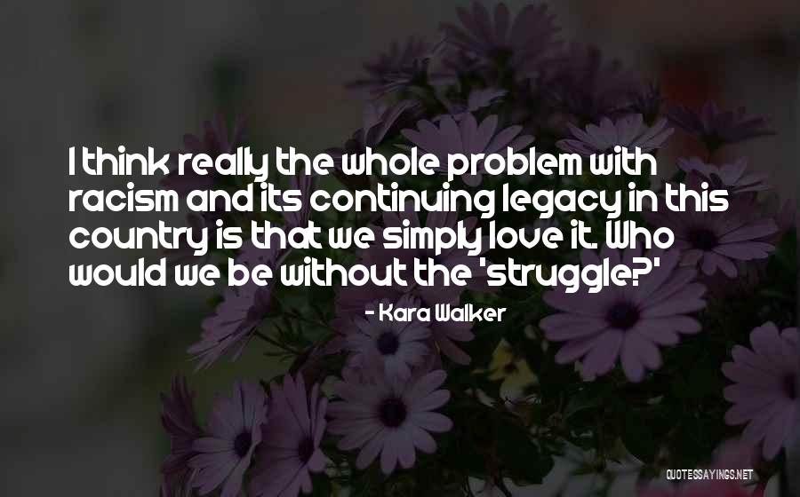 Continuing A Legacy Quotes By Kara Walker Continuing A Legacy Quotes By Kara Walker