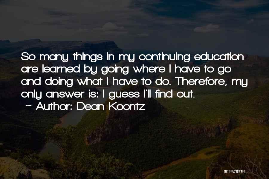 Continuing Education Quotes By Dean Koontz