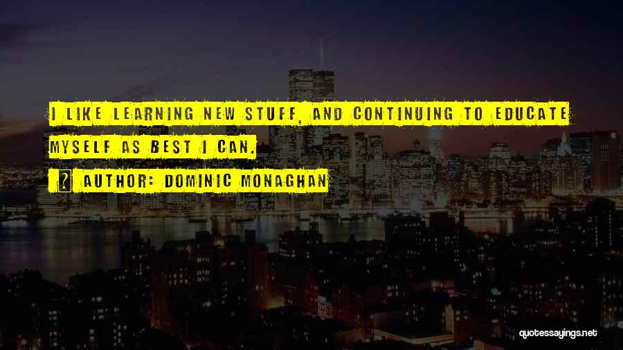 Continuing Learning Quotes By Dominic Monaghan