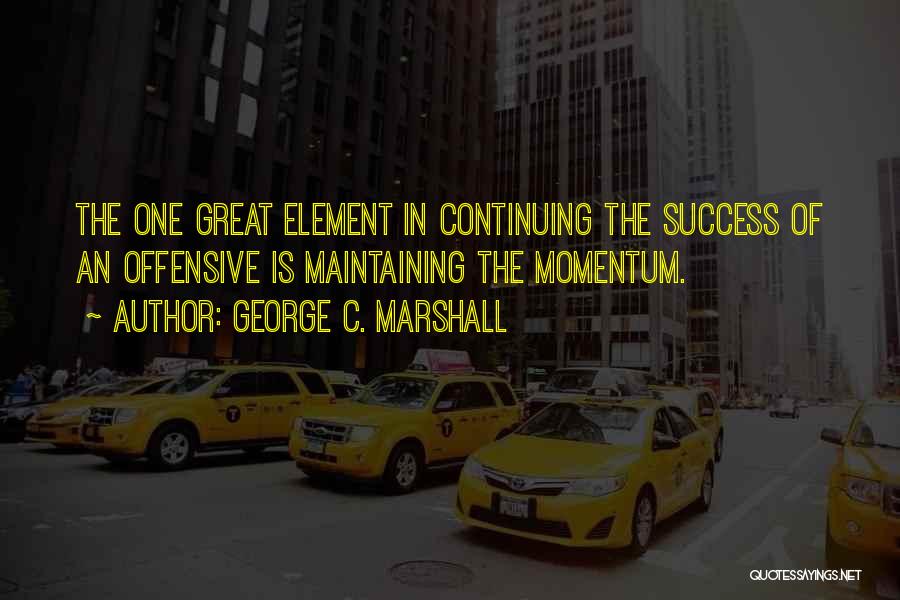 Continuing Success Quotes By George C. Marshall