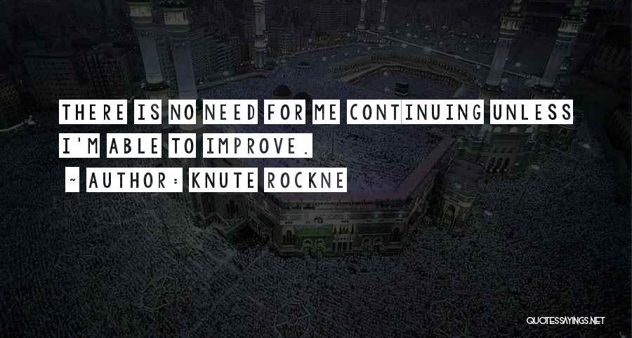 Continuing To Improve Quotes By Knute Rockne