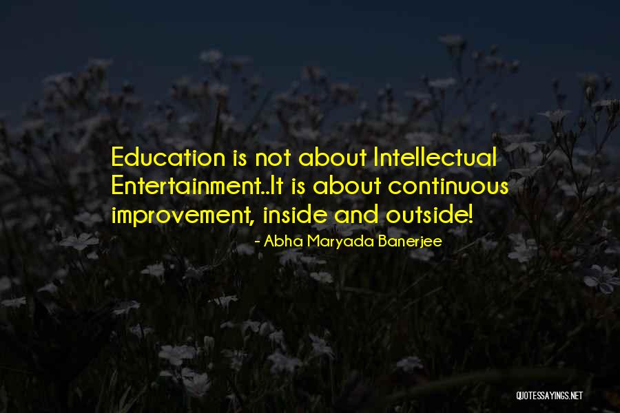 Continuous Improvement Education Quotes By Abha Maryada Banerjee Continuous Improvement Education Quotes By Abha Maryada Banerjee