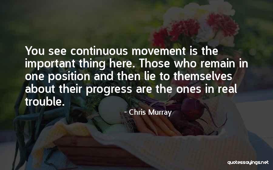 Continuous Progress Quotes By Chris Murray Continuous Progress Quotes By Chris Murray