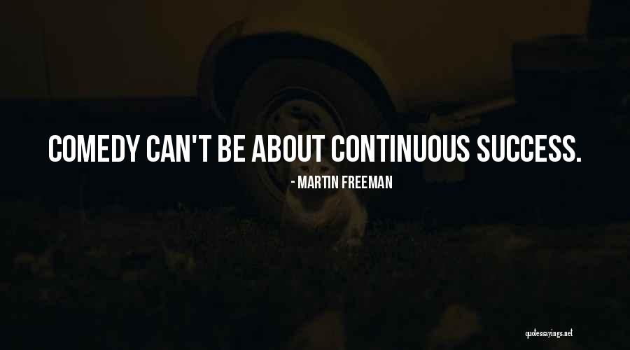 Continuous Success Quotes By Martin Freeman Continuous Success Quotes By Martin Freeman