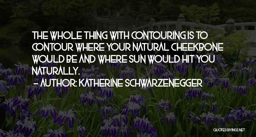 Contouring Quotes By Katherine Schwarzenegger