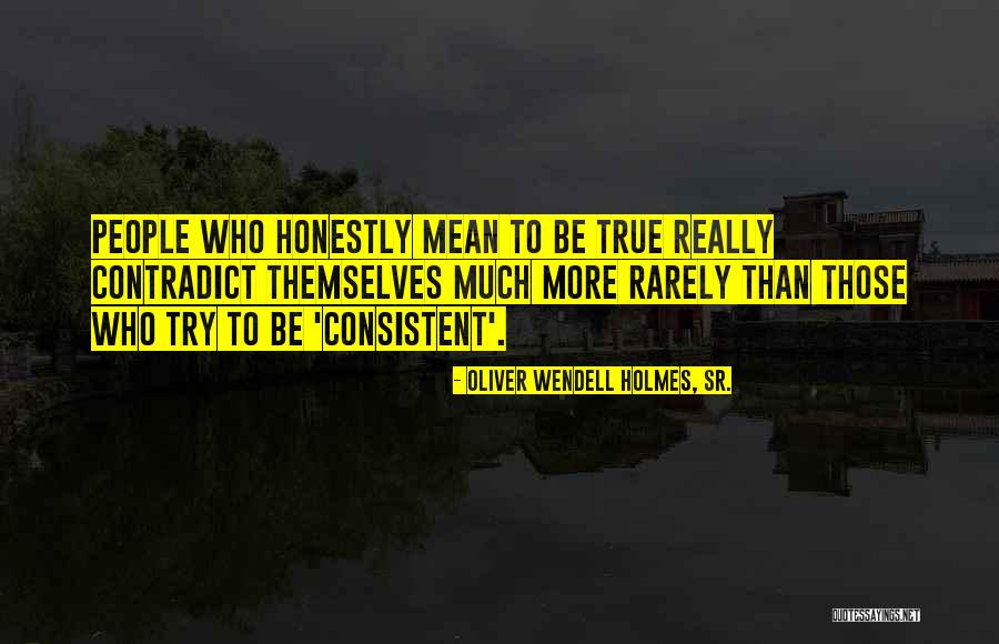 Contradict Quotes By Oliver Wendell Holmes, Sr.