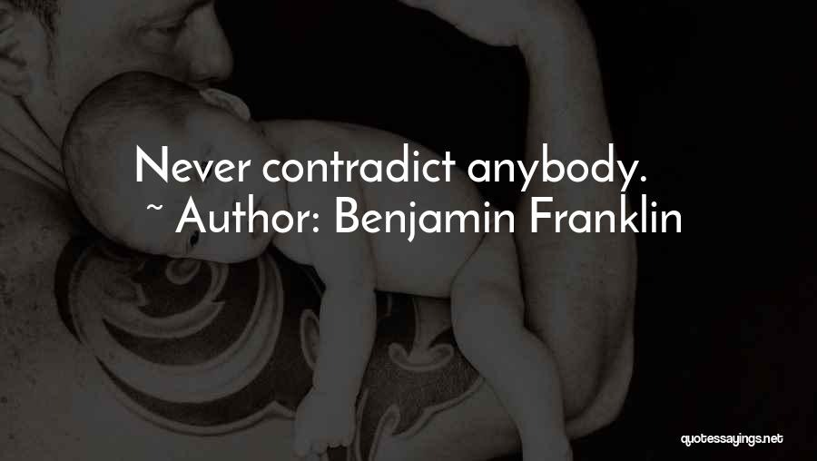 Contradict Yourself Quotes By Benjamin Franklin