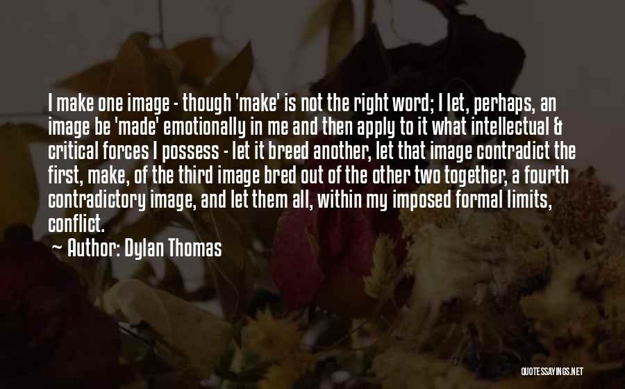 Contradict Yourself Quotes By Dylan Thomas