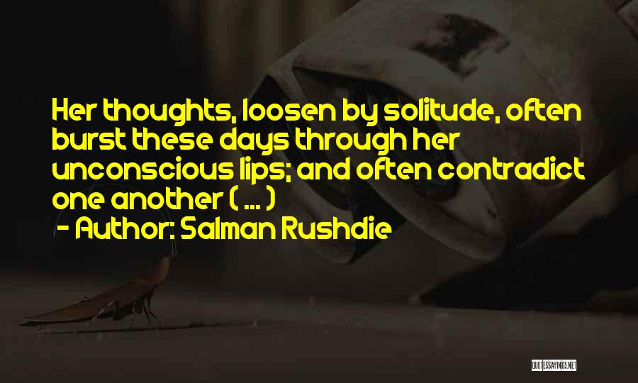 Contradict Yourself Quotes By Salman Rushdie