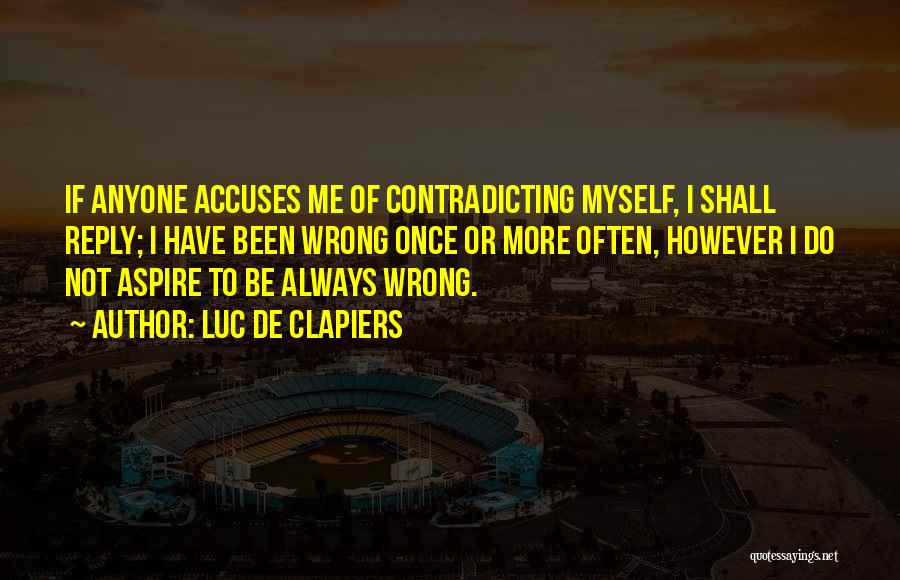 Contradicting Myself Quotes By Luc De Clapiers