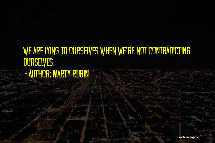 Contradicting Myself Quotes By Marty Rubin