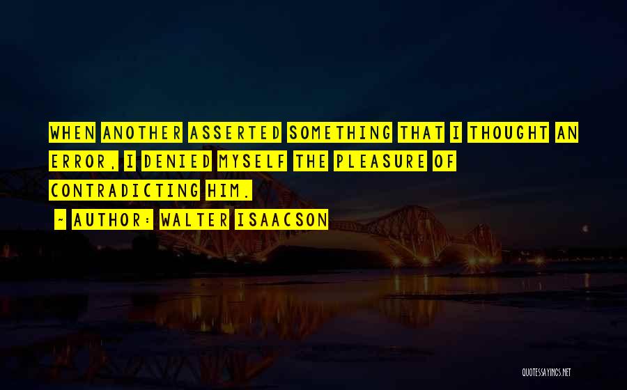 Contradicting Myself Quotes By Walter Isaacson