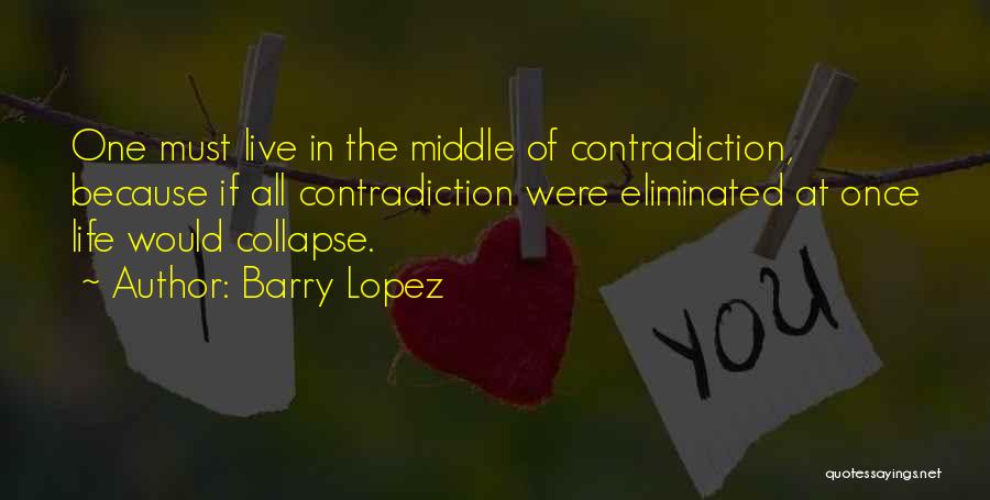 Contradiction In Life Quotes By Barry Lopez