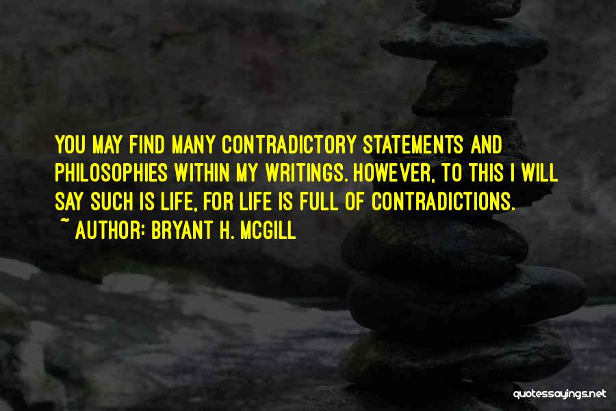 Contradictory Life Quotes By Bryant H. McGill