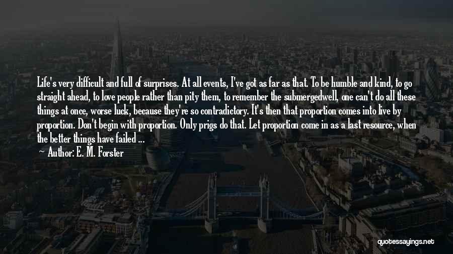 Contradictory Life Quotes By E. M. Forster