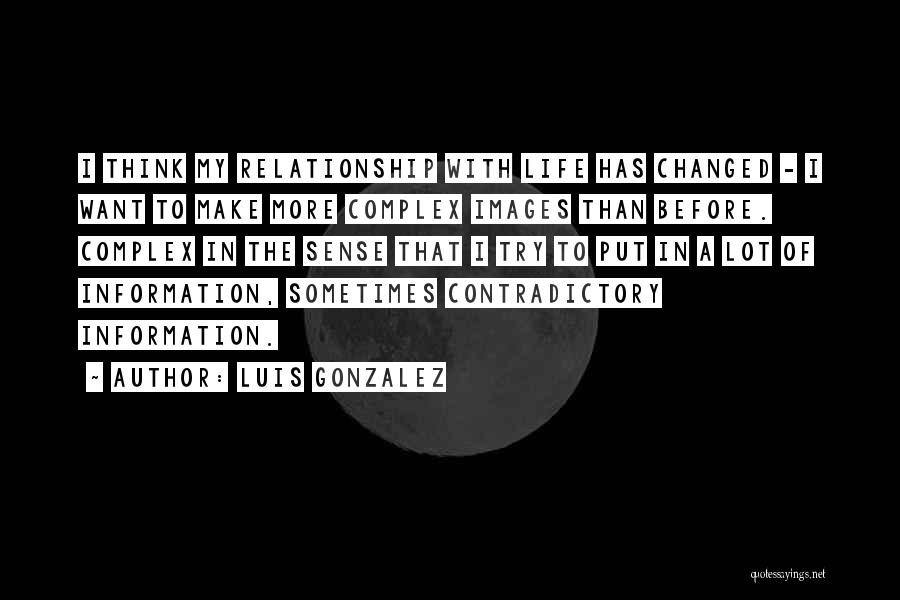 Contradictory Life Quotes By Luis Gonzalez