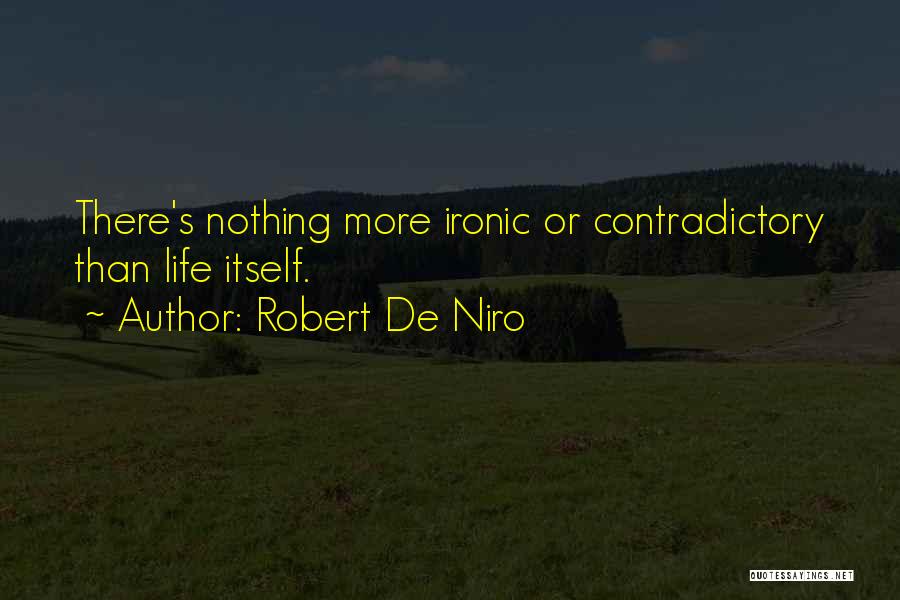 Contradictory Life Quotes By Robert De Niro