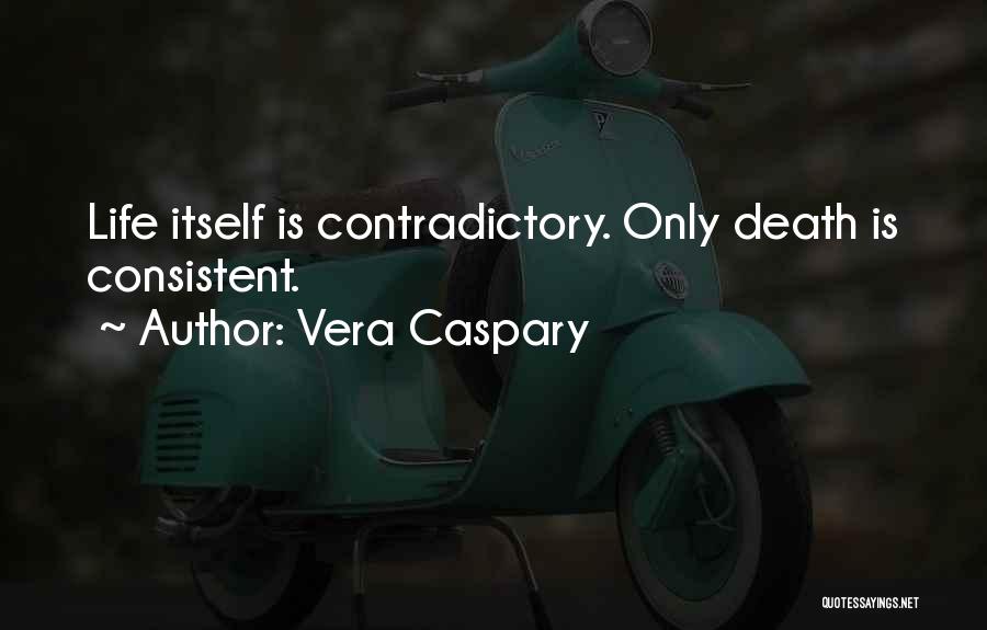 Contradictory Life Quotes By Vera Caspary