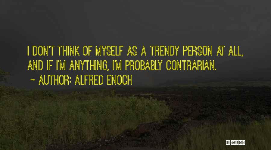 Contrarian Quotes By Alfred Enoch