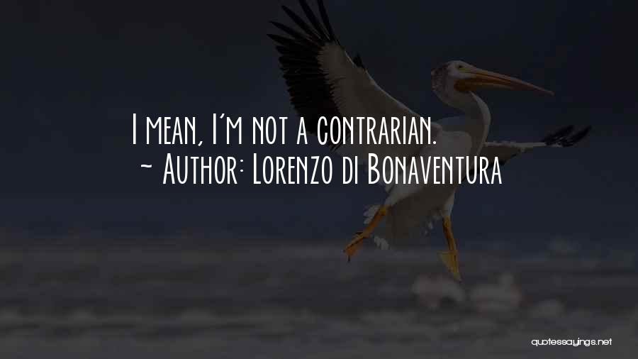 Contrarian Quotes By Lorenzo Di Bonaventura