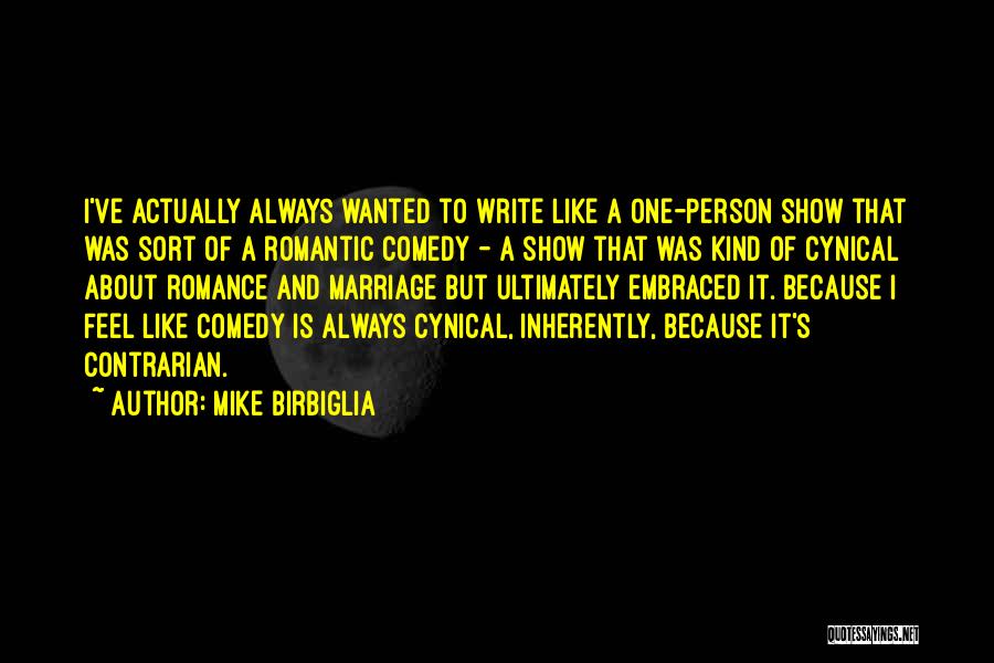 Contrarian Quotes By Mike Birbiglia