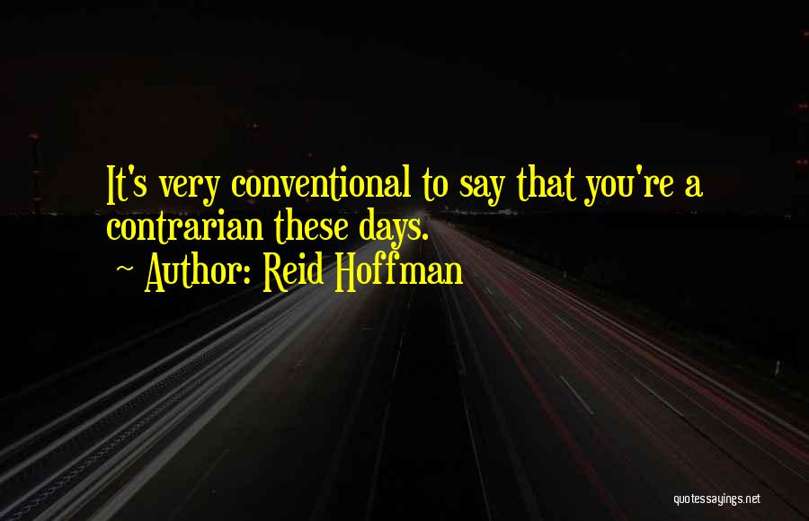 Contrarian Quotes By Reid Hoffman