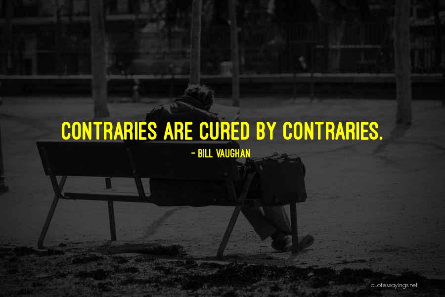 Contraries Quotes By Bill Vaughan Contraries Quotes By Bill Vaughan