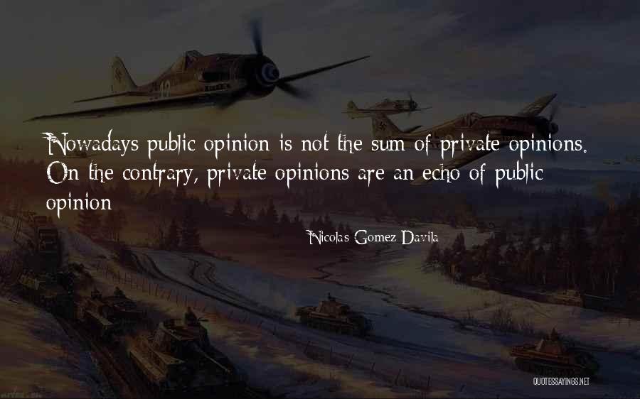 Contrary Opinion Quotes By Nicolas Gomez Davila Contrary Opinion Quotes By Nicolas Gomez Davila
